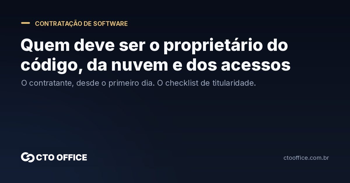 Quem deve ser o proprietário do código-fonte, da nuvem e dos acessos